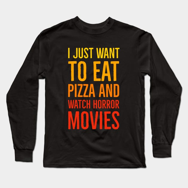 I Just Want To Eat Pizza And Watch Horror Movies Long Sleeve T-Shirt by Suzhi Q